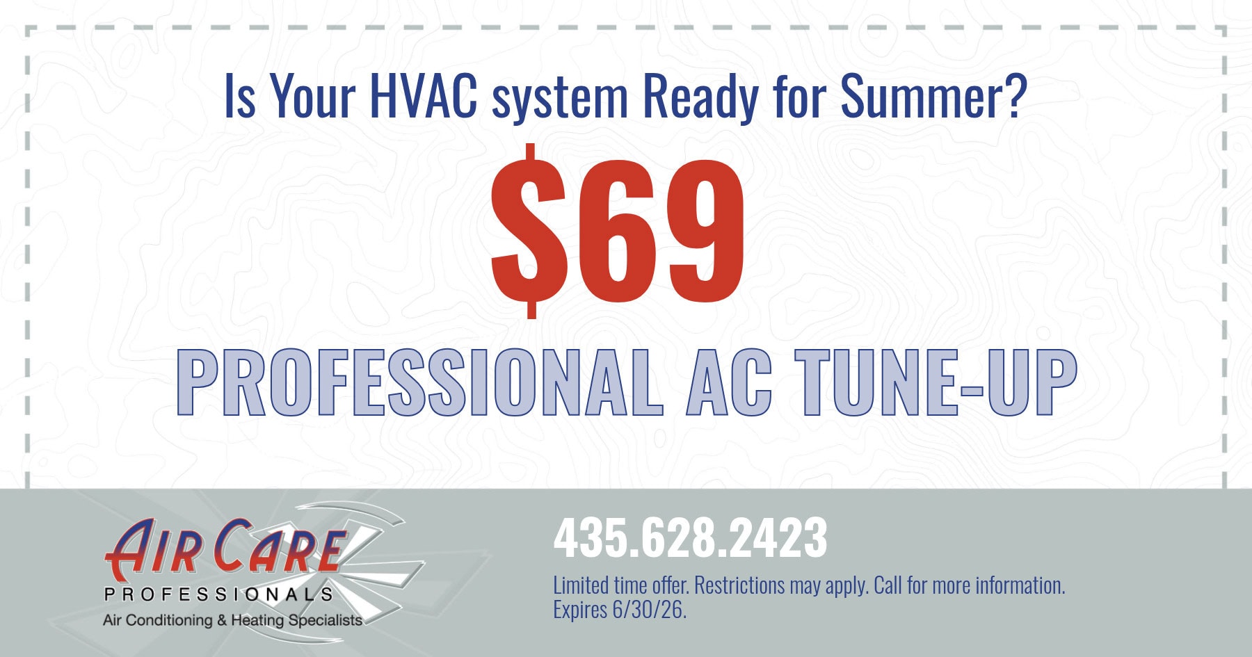 $69 Professional AC Tune-Up Special. Limited time offer. Restrictions may apply. Call for more information. Expires 6/30/26.