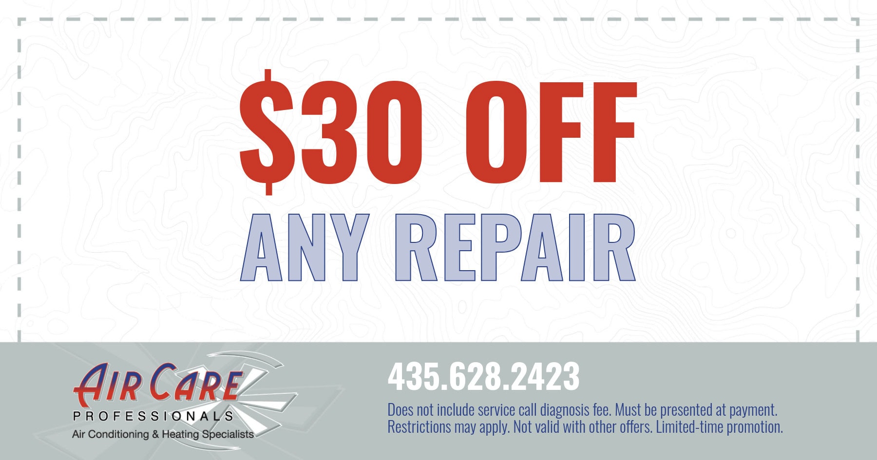 Air Care Professionals HVAC discount for $30 off any repair. Call 435.628.2423 for details.