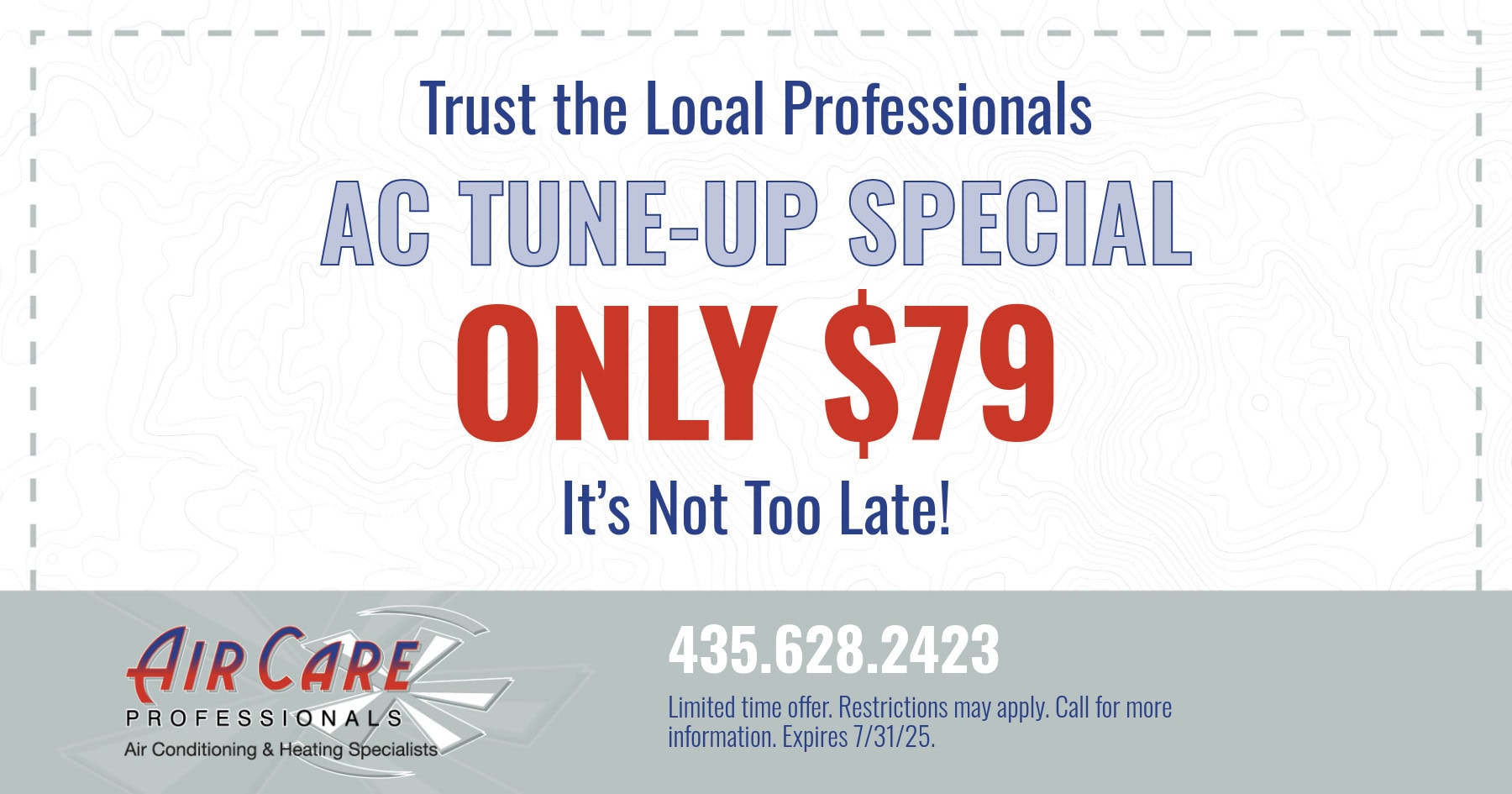AC Tune-Up Special Only . It's Not Too Late! Limited time only. Restrictions may apply. Call for more information. Expires 07/31/2025.